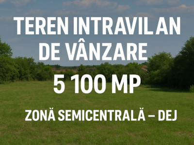Teren intravilan 5.113 mp, semicentral Dej, front 30 m, utilități