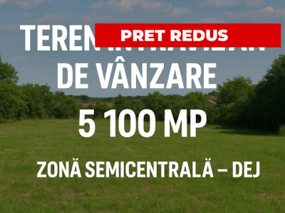 Pret Redus !Teren intravilan 5.113 mp, semicentral Dej, front 30 m, utilități